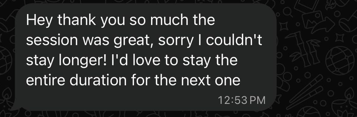 Message reading: thank you so much the session was great, I would love to stay the entire duration for the next one.